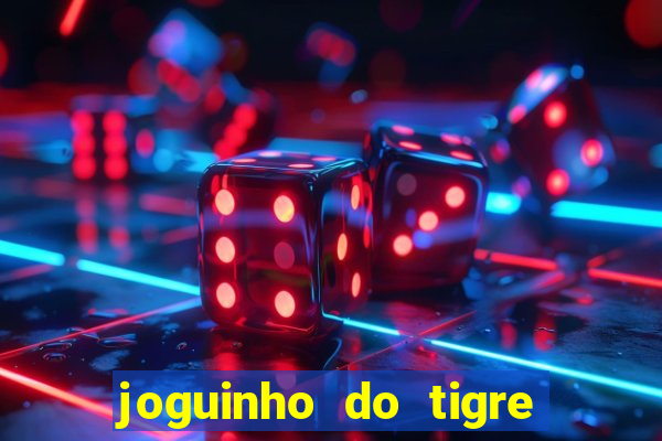 joguinho do tigre para ganhar dinheiro